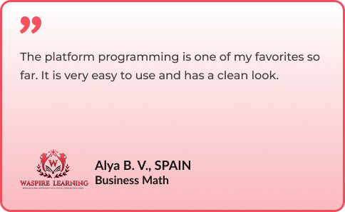 The platform programming is one of my favorites so far. It is very easy to use and has a clean look. By Alya B. V., SPAIN - Business Math
